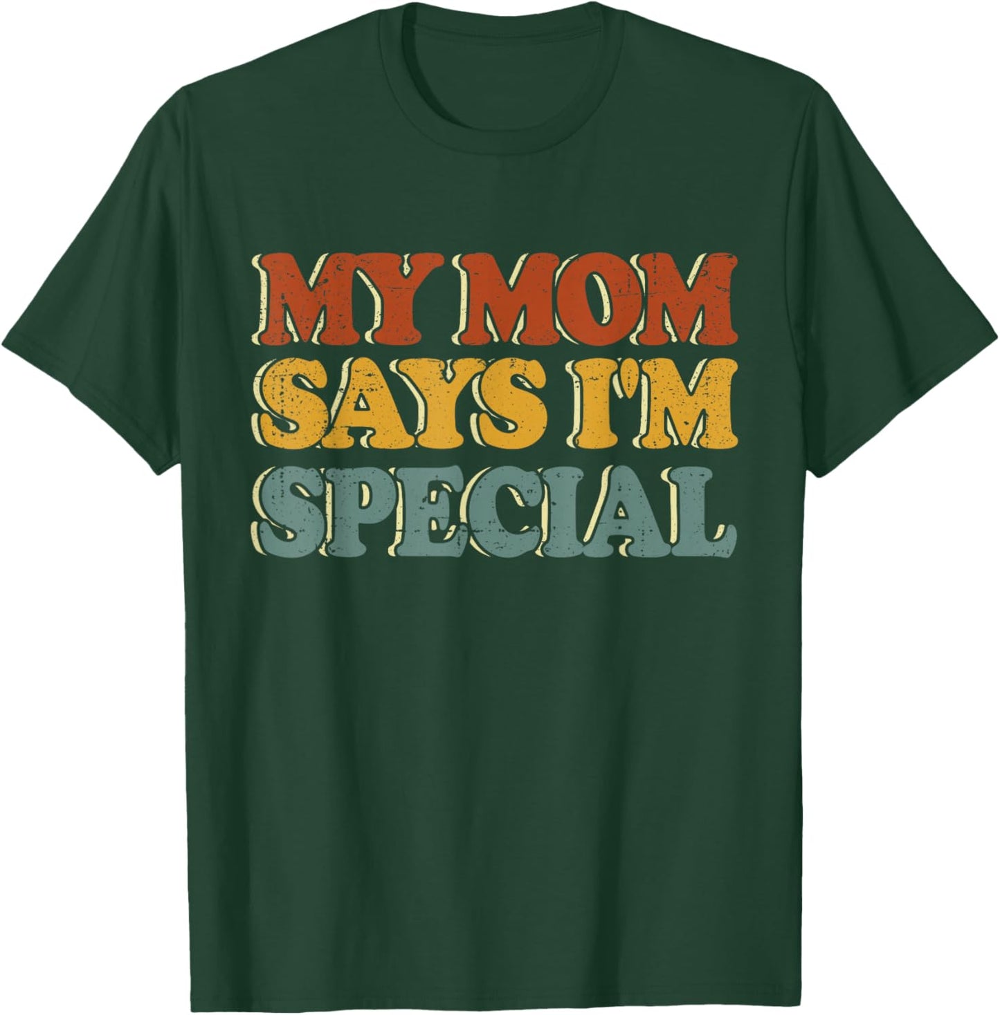 Funny My Mom Says I'm Special Shirt for Sons and Daughters T-Shirt - T-Shirt | Forest