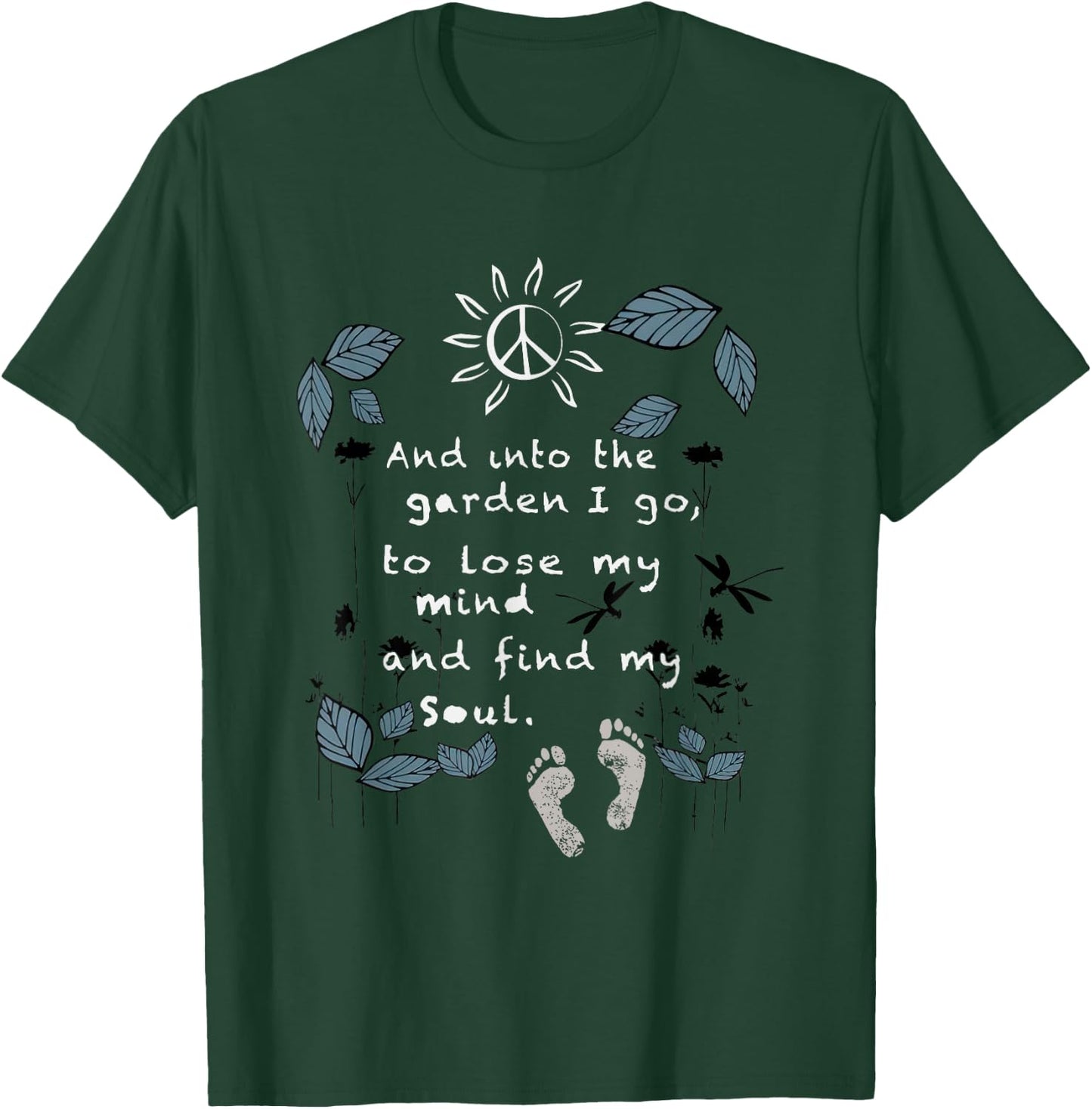 And Into The Garden I Go To Lose My Mind And Find My Soul T-Shirt - T-Shirt | Forest