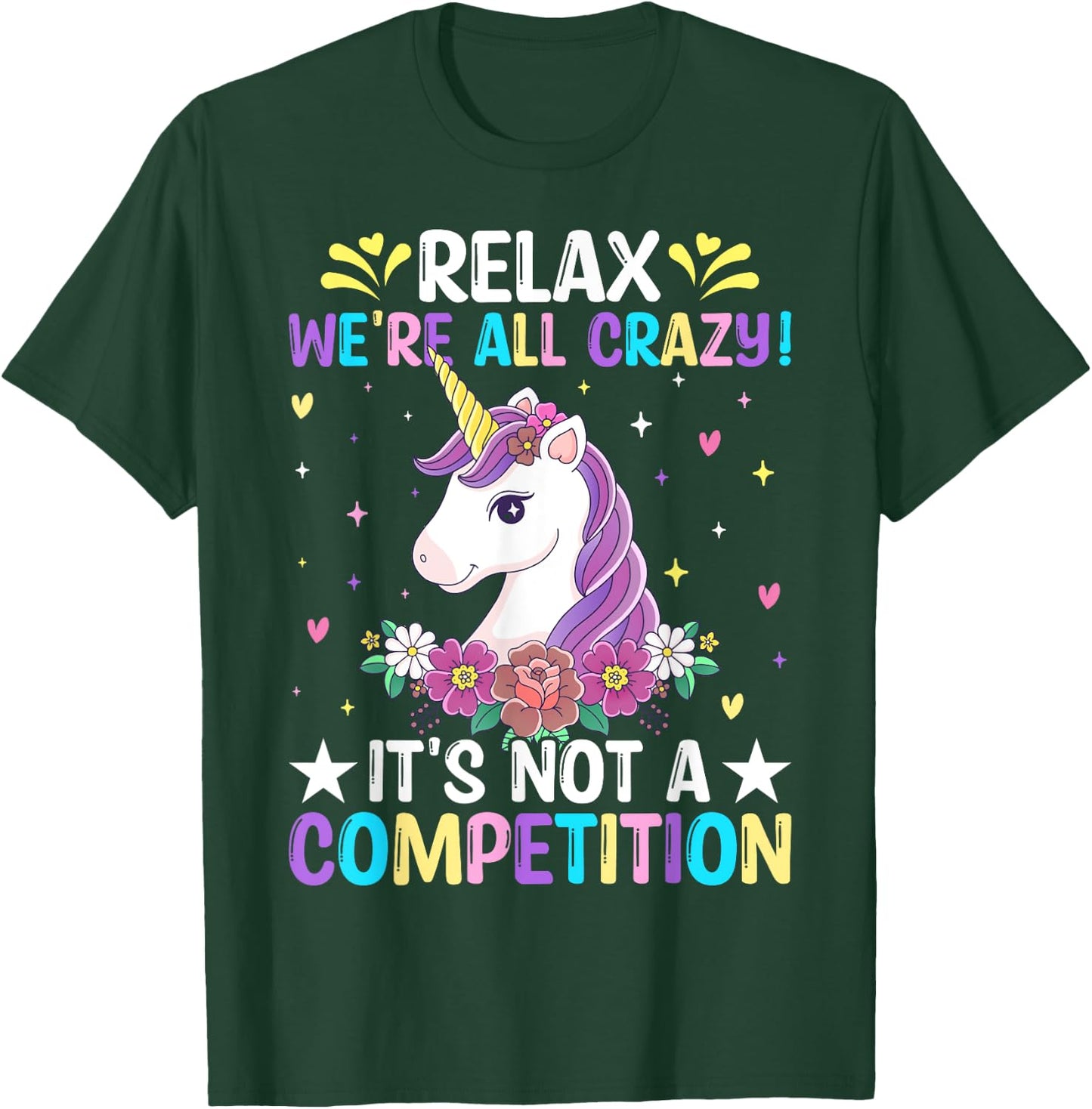 Unicorn Lover Relax We're All Crazy It's Not a Competition T-Shirt - T-Shirt | Forest