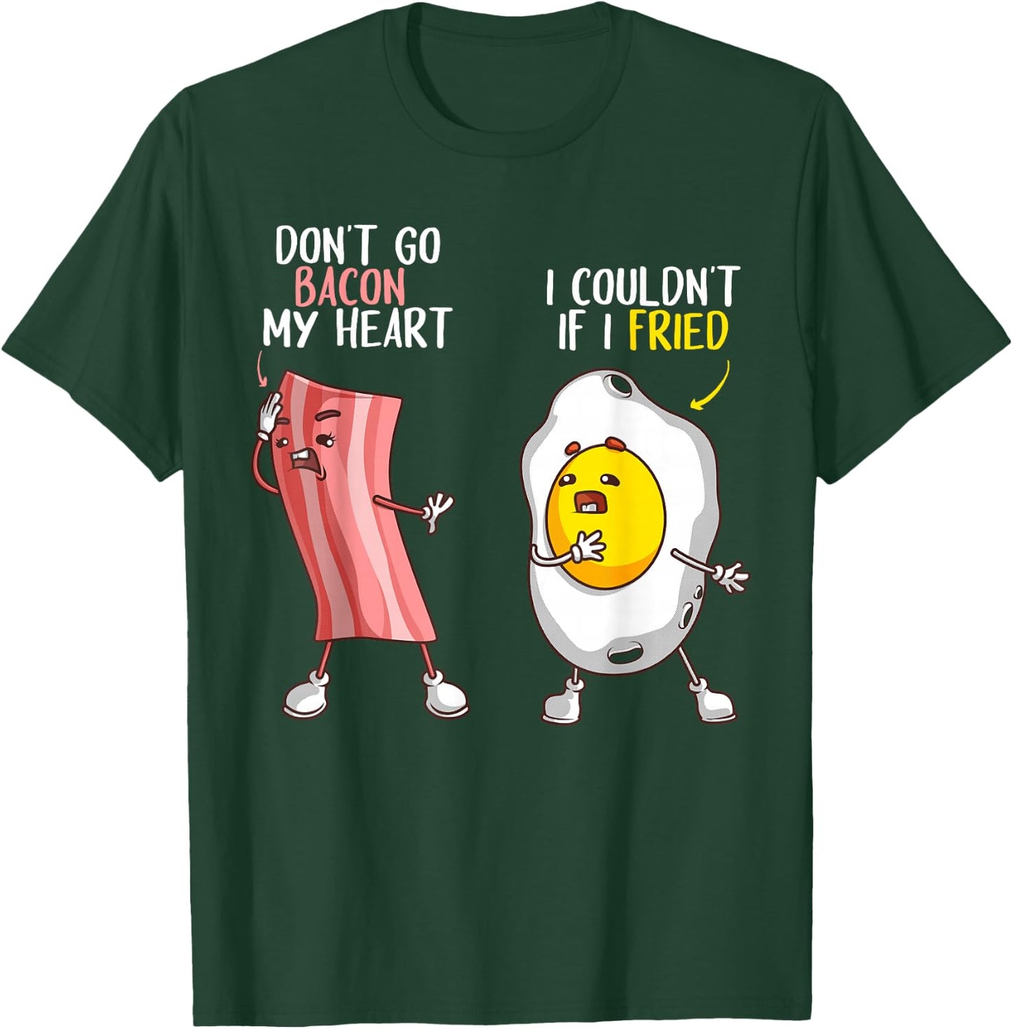 Funny Don't Go Bacon My Heart Cool Bacon And Egg Gift Foodie T-Shirt - T-Shirt | Forest