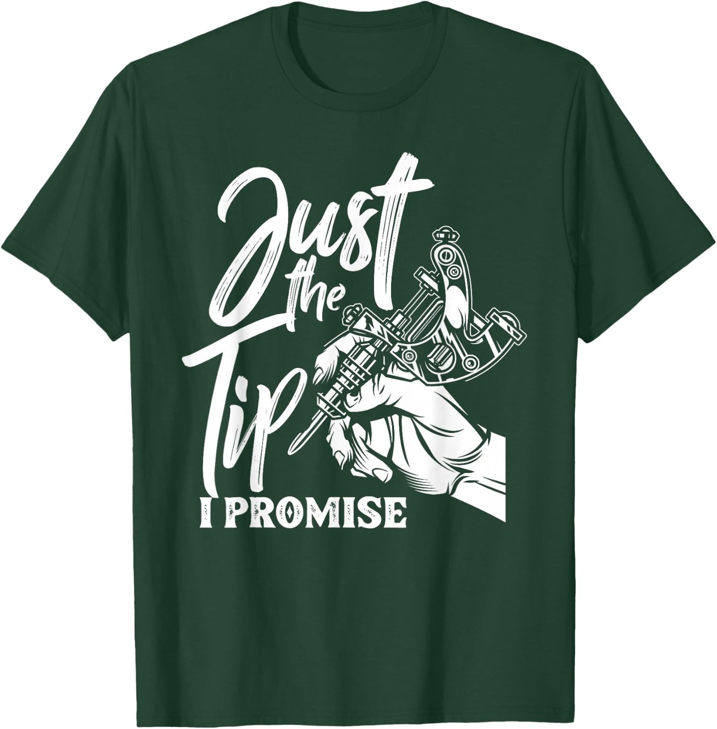 Just The Tip I Promise Funny Saying Tattoo Lover T-Shirt - T-Shirt | Forest