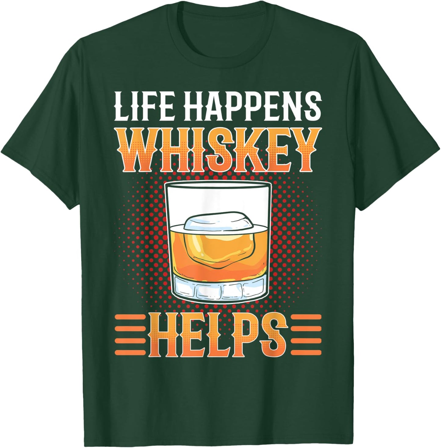 Life Happens Whiskey Helps Whisky drinking Alcohol Lover T-Shirt - T-Shirt | Forest
