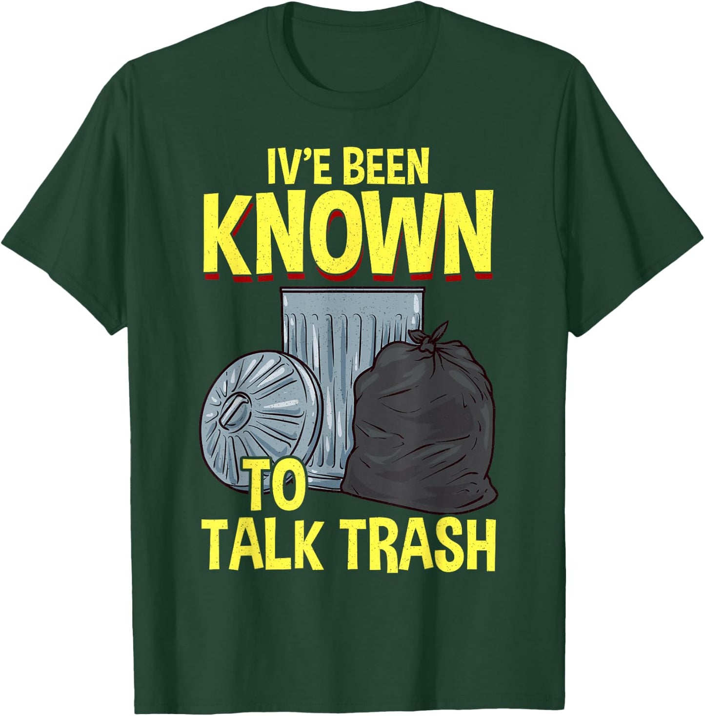 I've Been Known To Talk Trash T-Shirt - T-Shirt | Forest