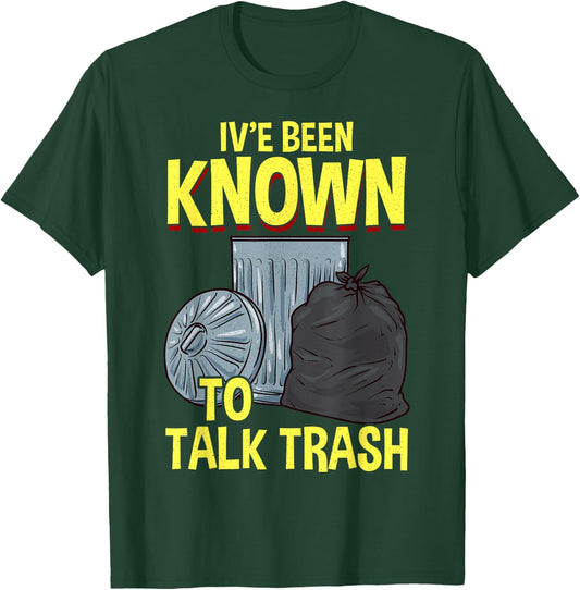 I've Been Known To Talk Trash T-Shirt - T-Shirt | Forest