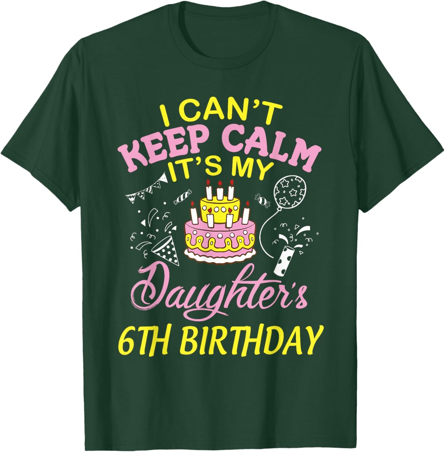 Daddy Mommy I Can't Keep Calm It's My Daughter 6th Birthday T-Shirt - T-Shirt | Forest