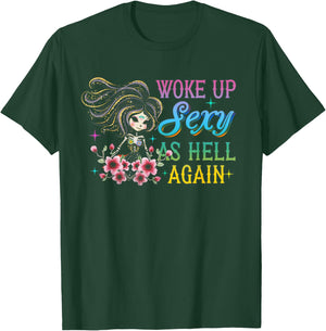 I Woke Up Sexy As Hell Again Funny Sarcastic Women Saying T-Shirt - T-Shirt | Forest