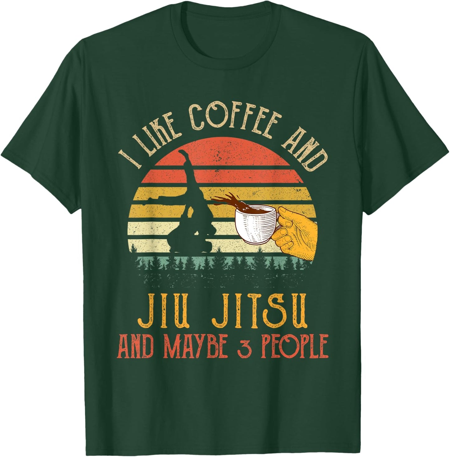 I Like Coffee And Jiu jitsu Maybe 3 People Gifts T-Shirt - T-Shirt | Forest