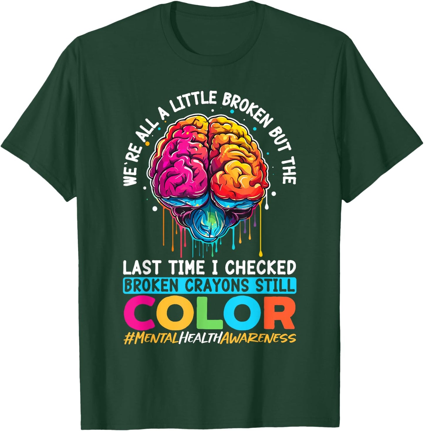 Broken Crayons Still Color Mental Health Awareness Support T-Shirt - T-Shirt | Forest