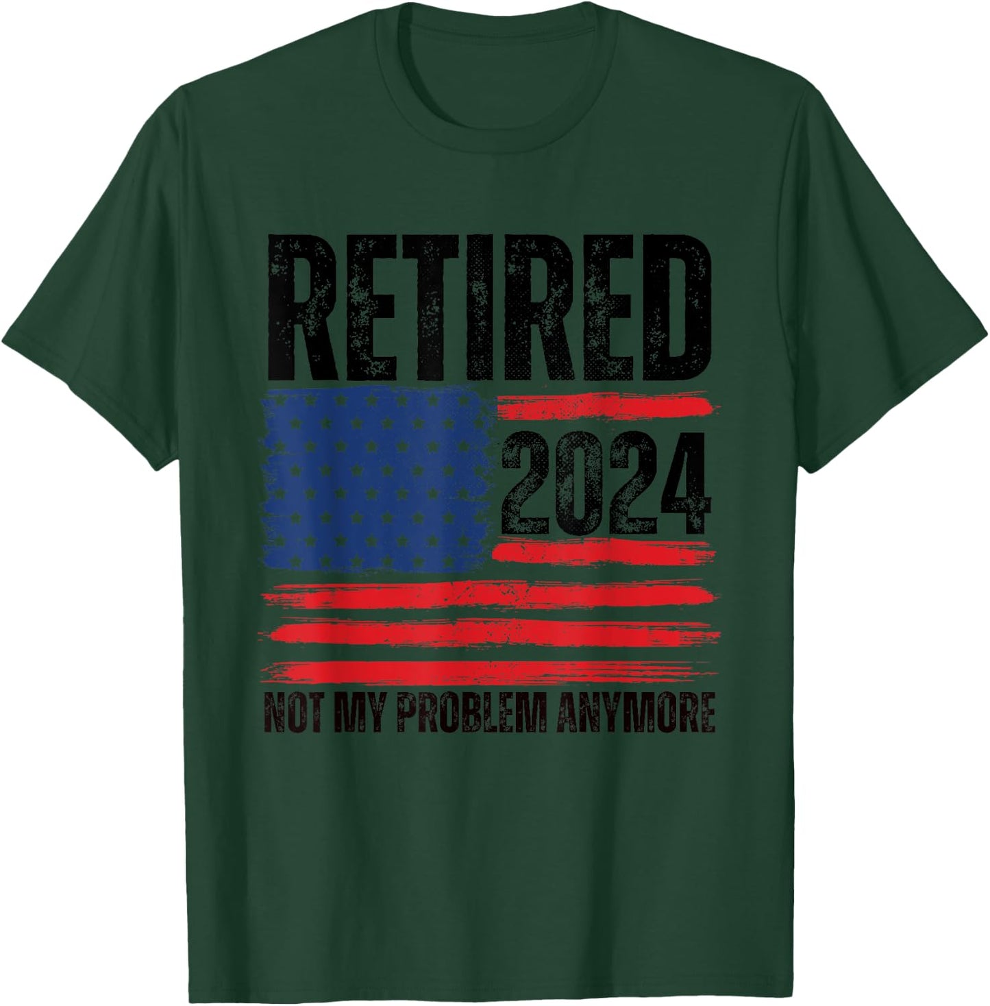 Retired 2024 Not My Problem Anymore Retirement American Flag T-Shirt - T-Shirt | Forest