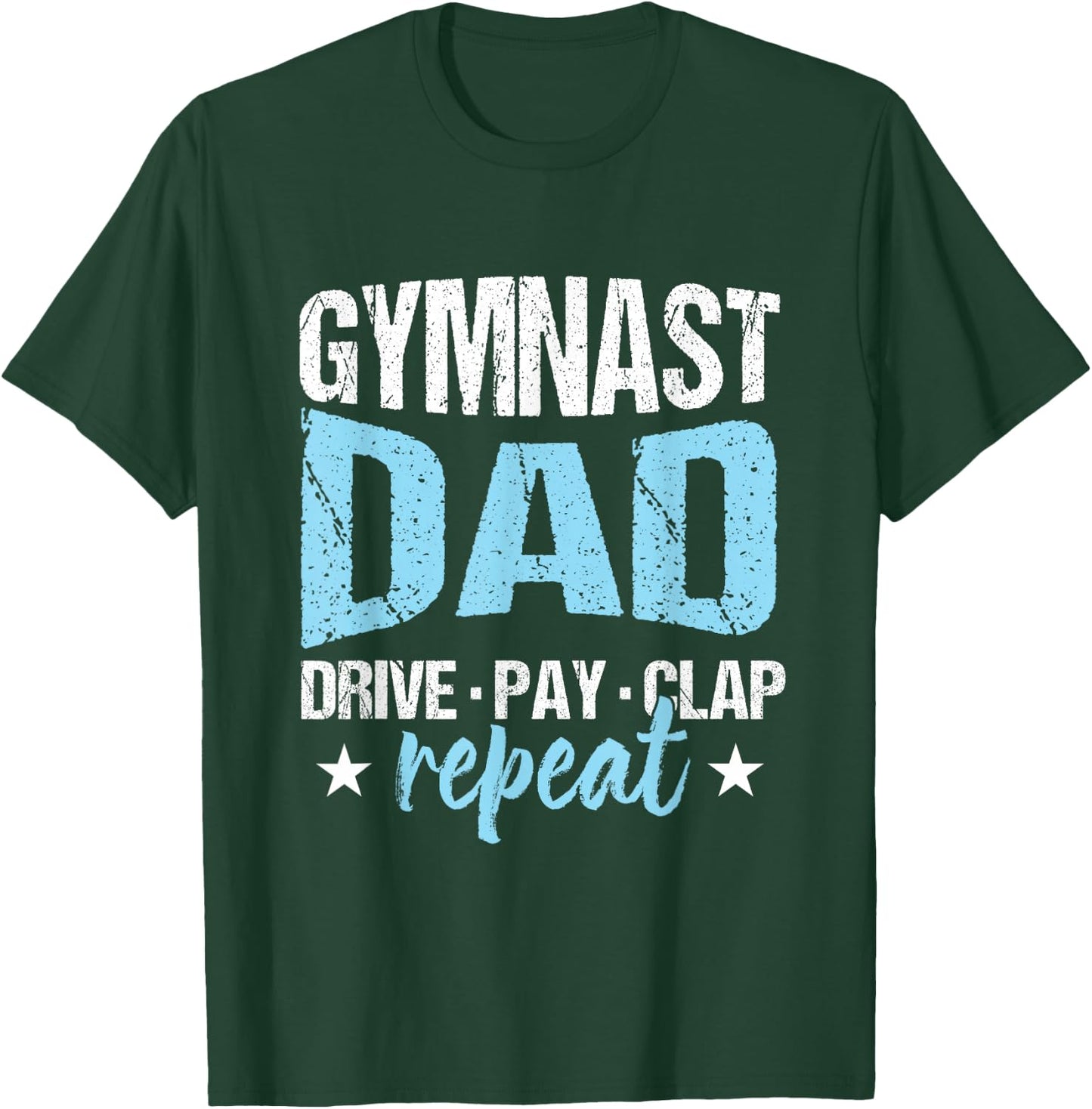 Gymnastics Fan Father Gymnast Dad Drive Pay Clap Repeat T-Shirt - T-Shirt | Forest