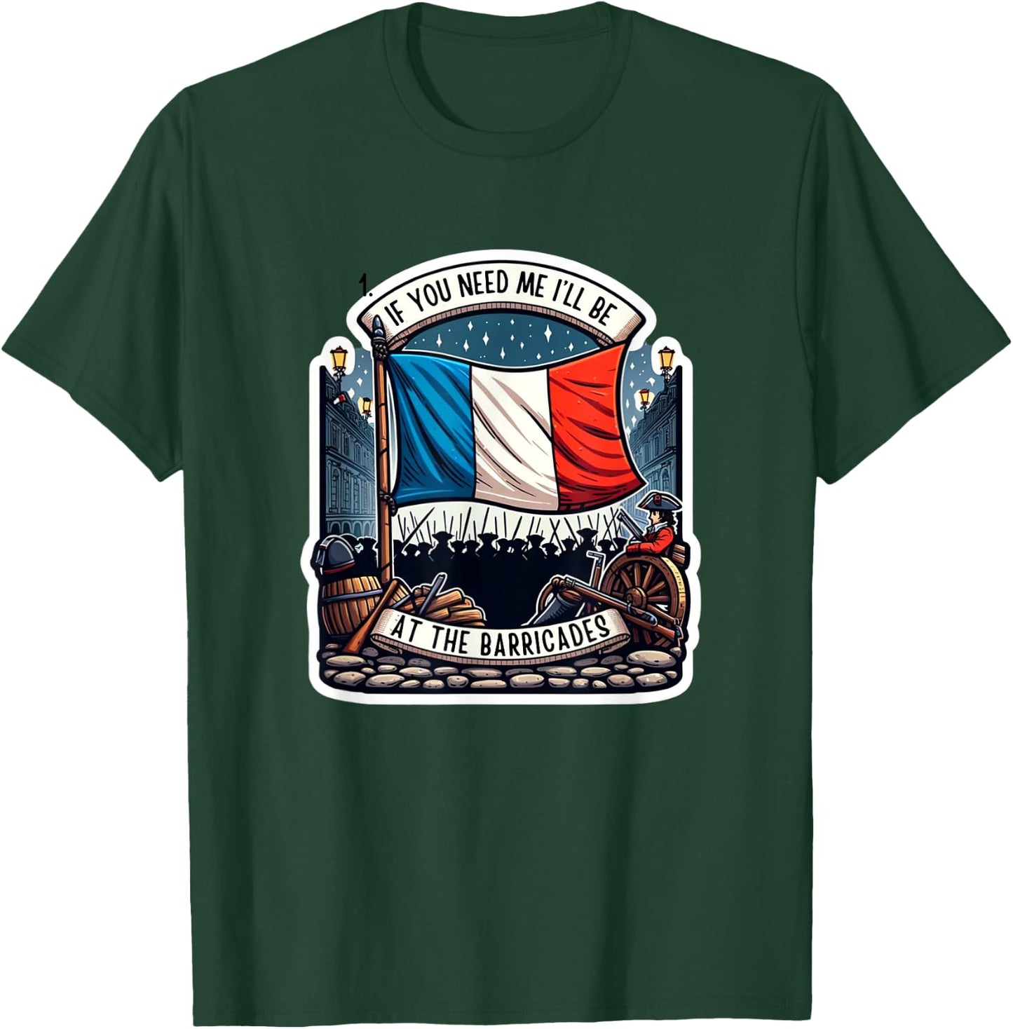 If You Need Me I'll Be At The Barricades French Revolution T-Shirt - T-Shirt | Forest