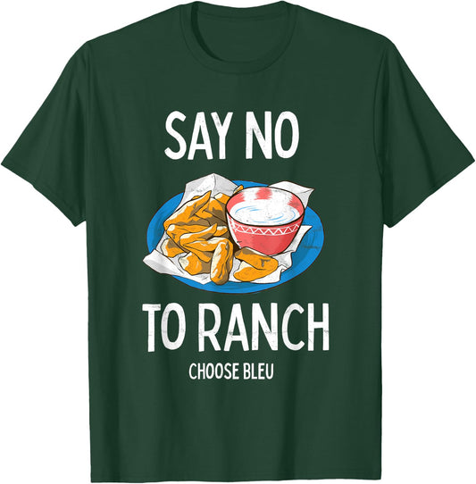 Say No To Ranch Choose Bleu Cheese Buffalo, NY Chicken Wing T-Shirt - T-Shirt | Forest