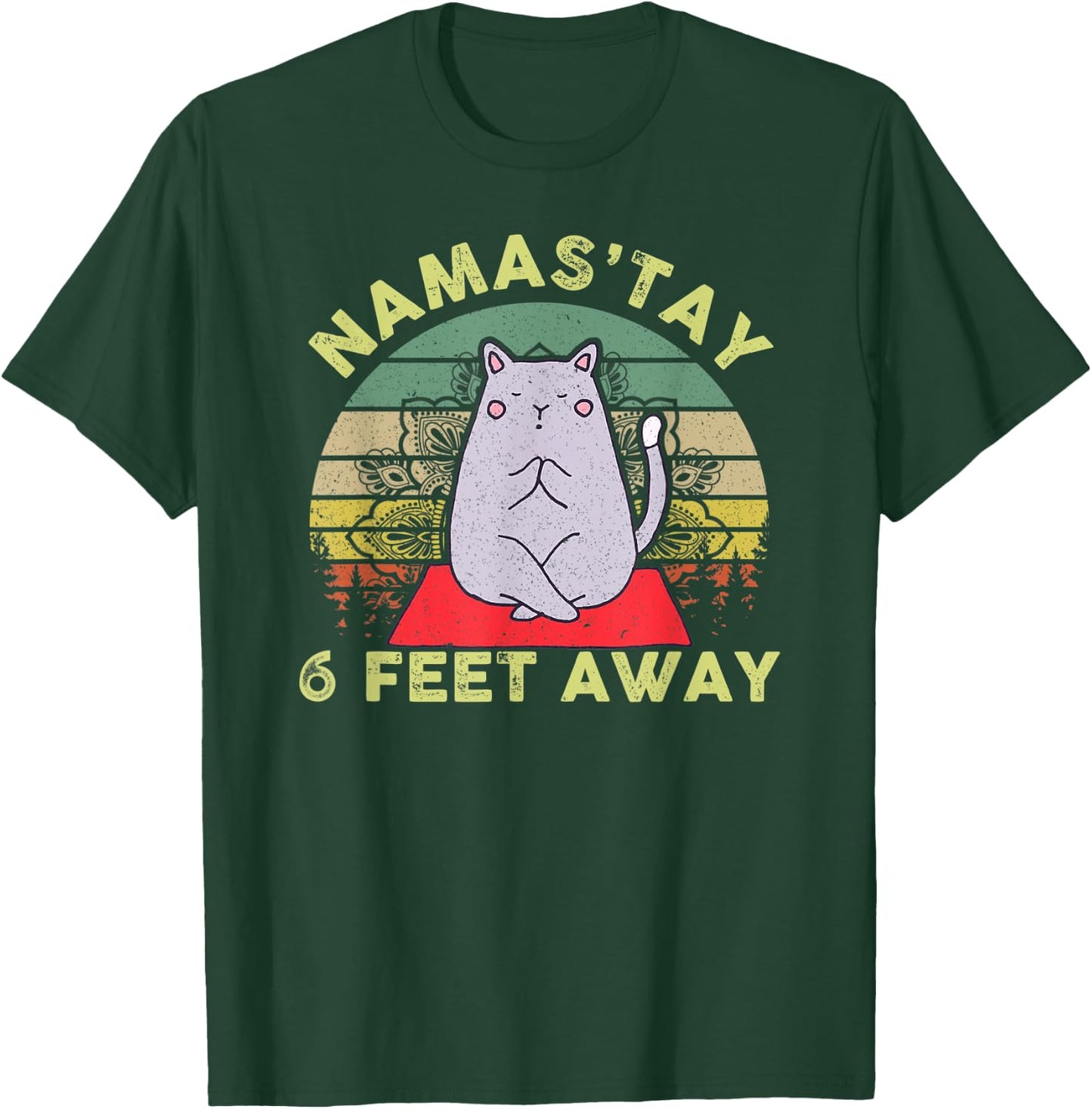 Namaste Namas'tay 6 Feet Away Funny Cat Lover Quarantine T-Shirt - T-Shirt | Forest