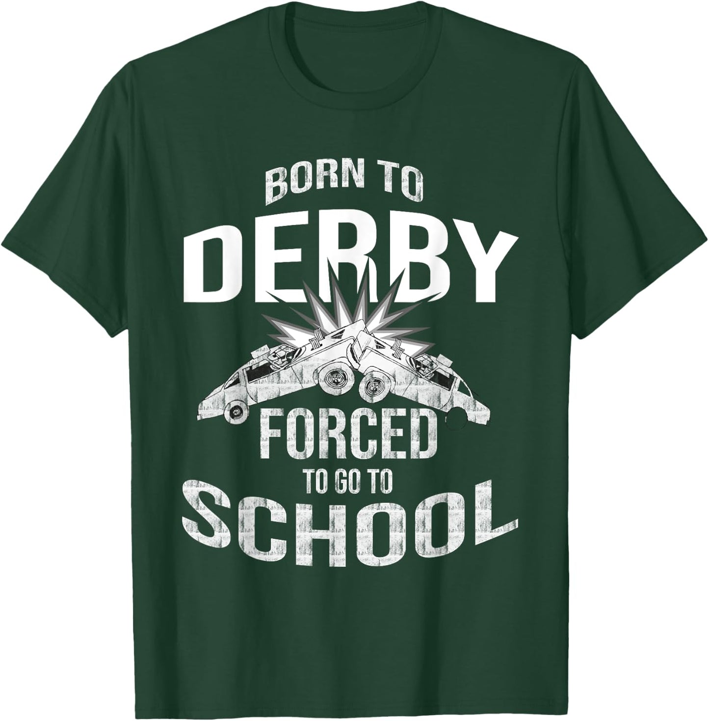 Funny Demolition Derby Born To Derby Forced To Go To School T-Shirt - T-Shirt | Forest
