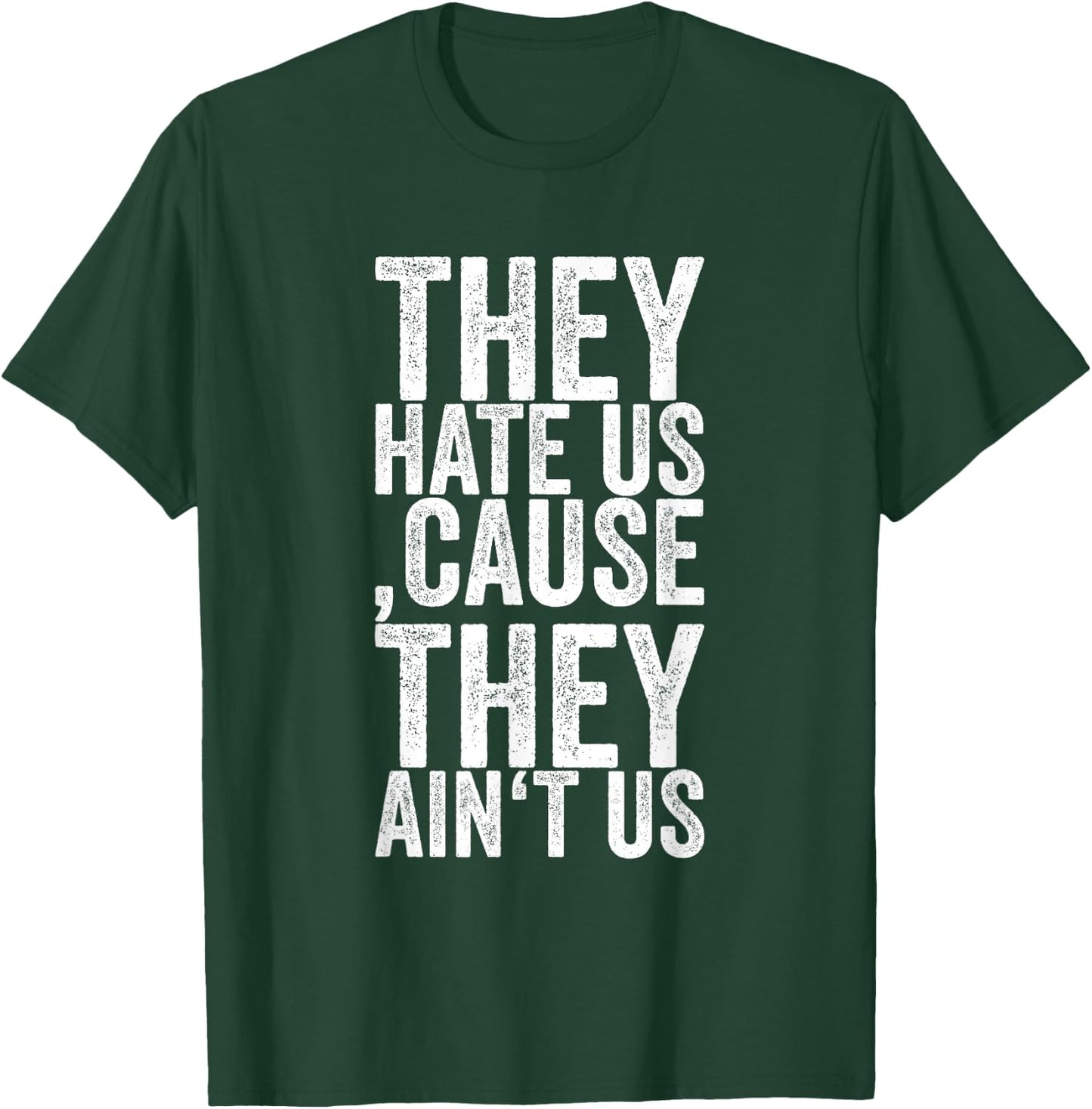 They Hate Us 'cause They Ain't Us T-Shirt - T-Shirt | Forest