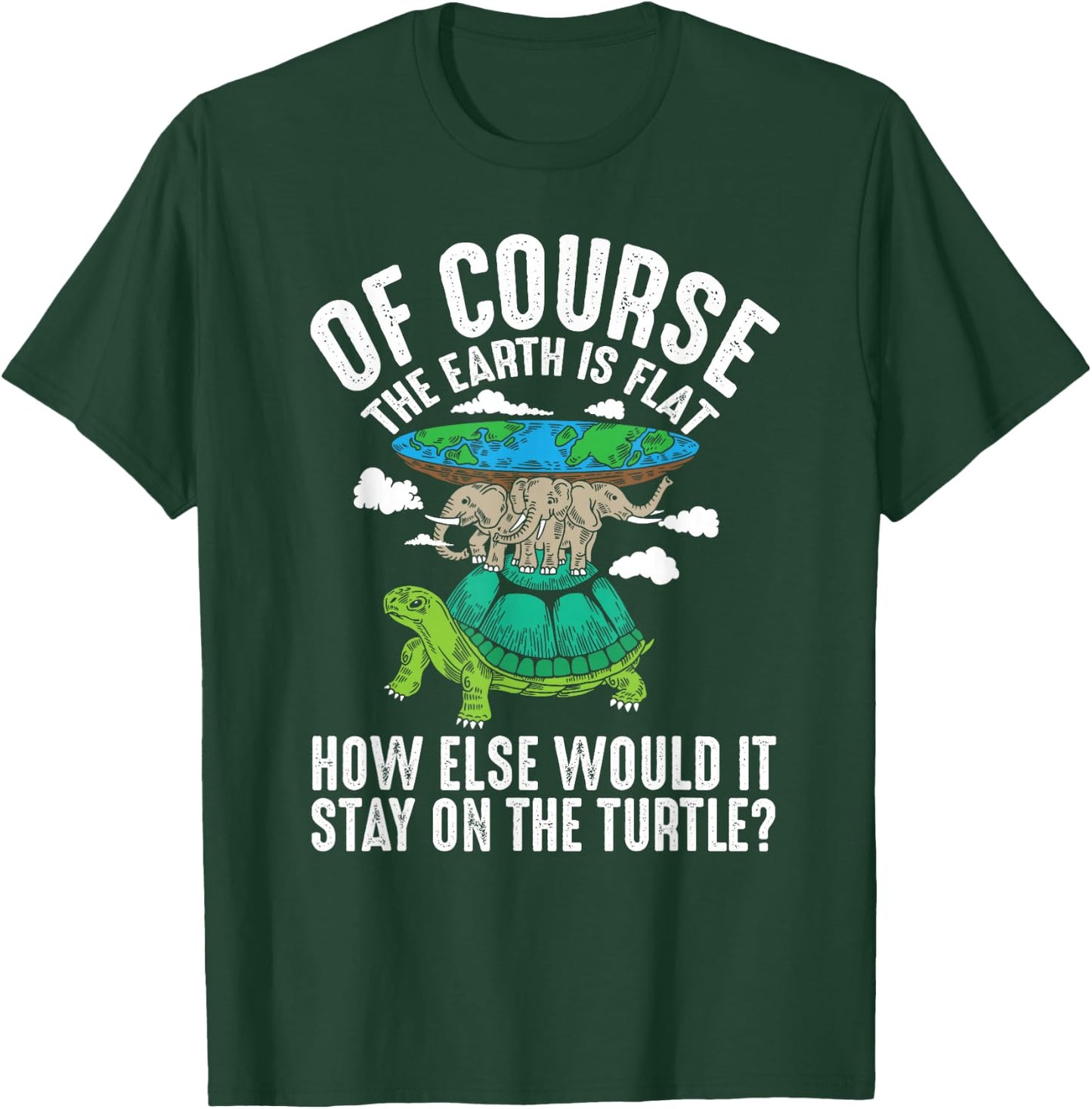 The Earth Is Flat How Else Would It Stay On The Turtle T-Shirt - T-Shirt | Forest