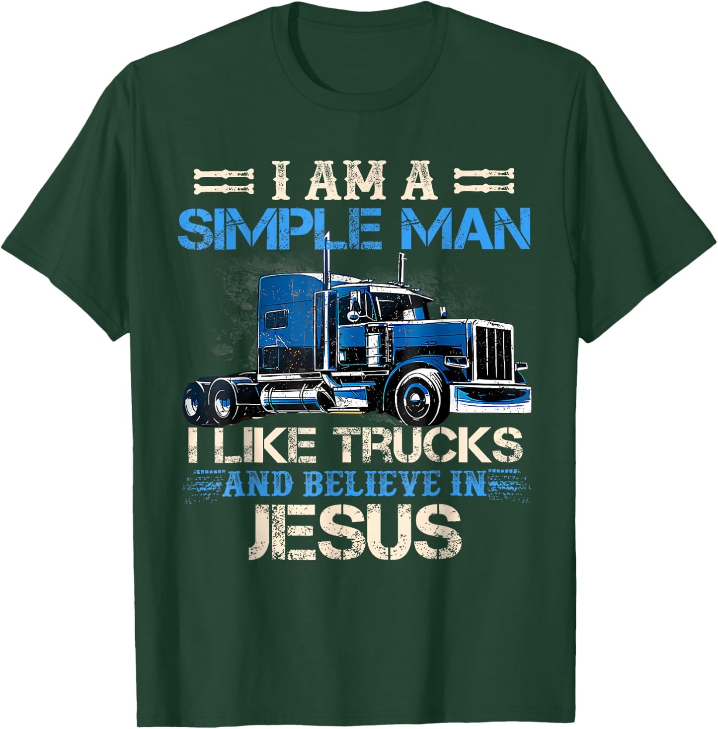 I Am A Simple Man I Like Trucks And Believe In Jesus Trucker T-Shirt - T-Shirt | Forest