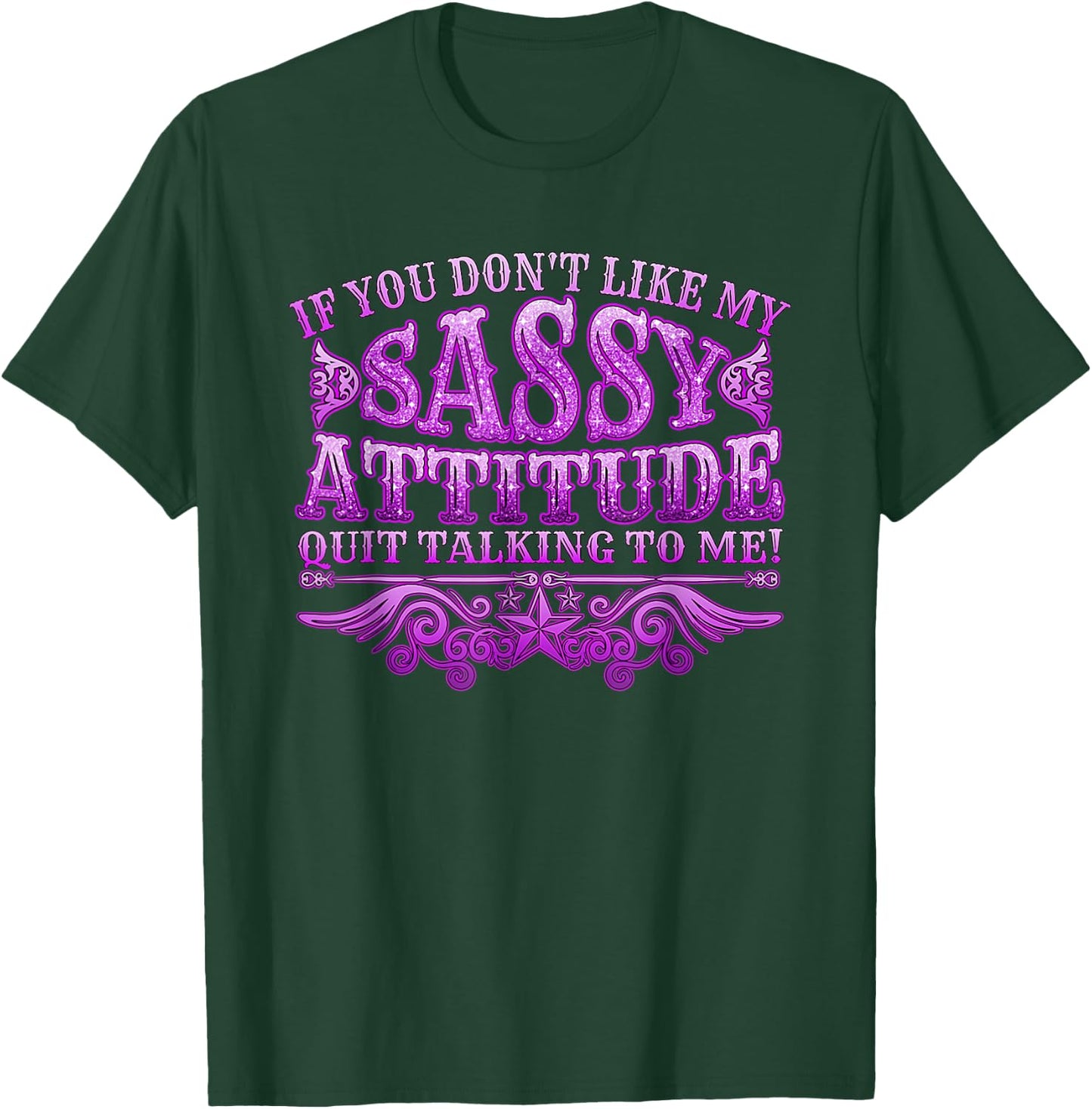 If you don't like my sassy attitude quit talking to me T-Shirt - T-Shirt | Forest