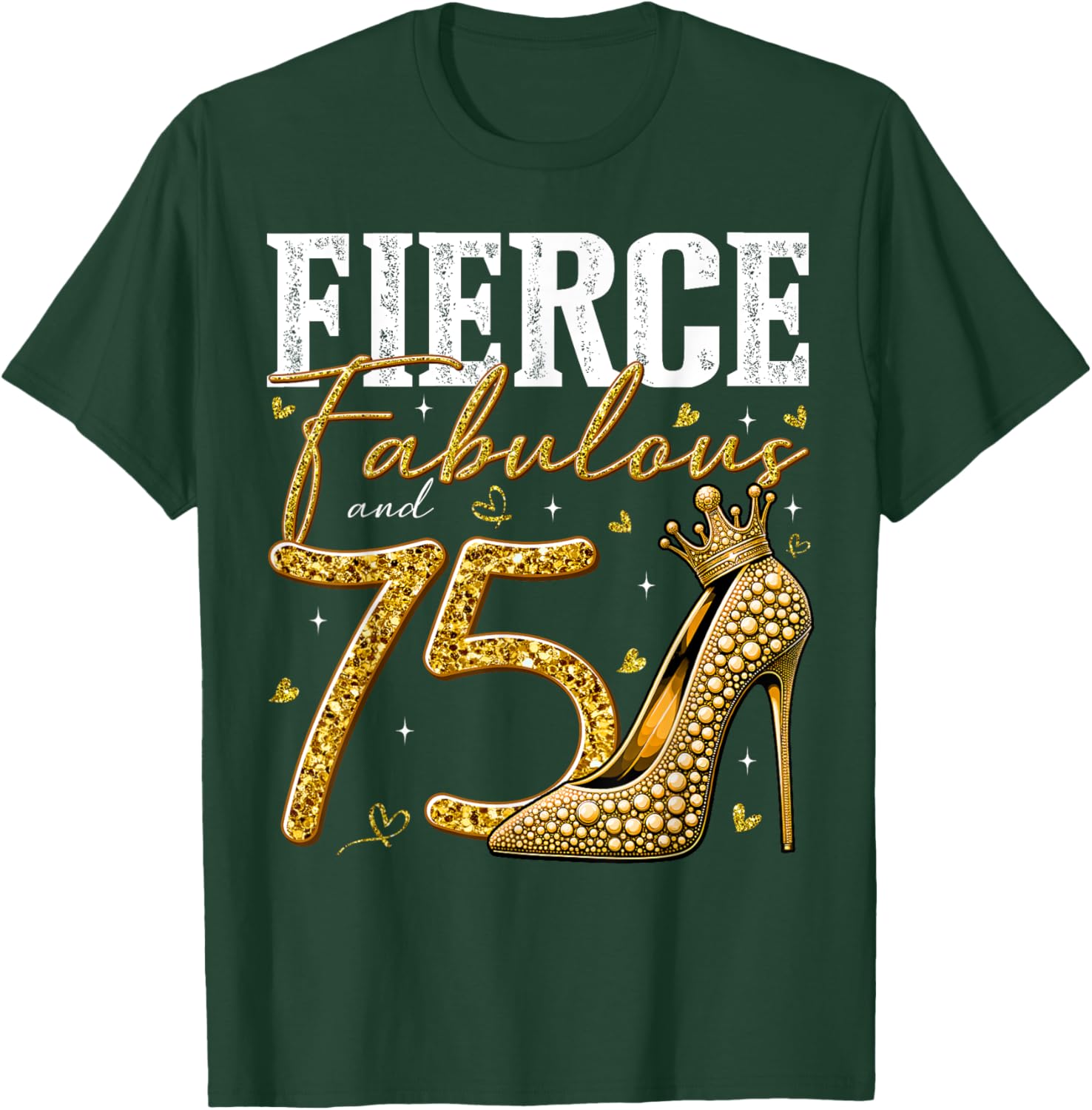 75th Birthday Fierce Fabulous and 75 Year Old Gifts Heels T-Shirt - T-Shirt | Forest