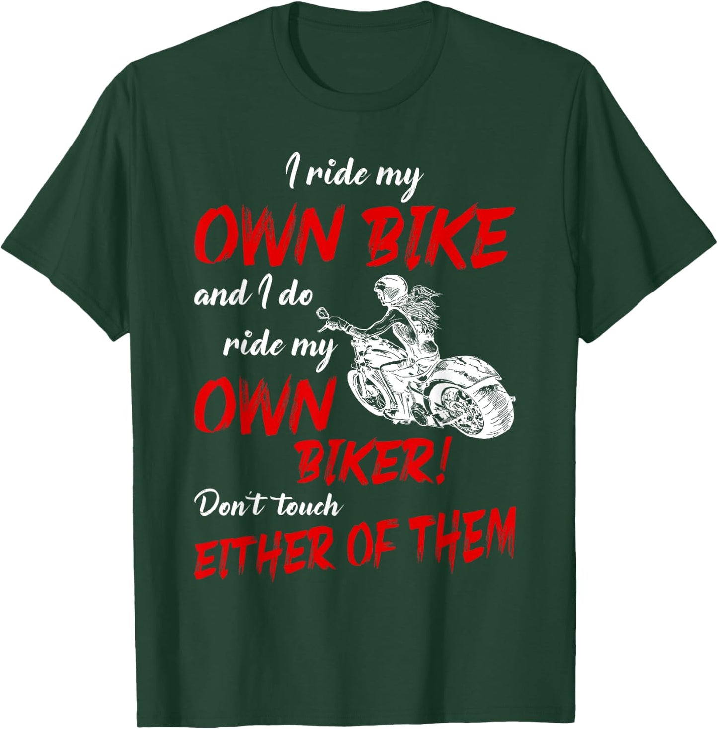 I Ride My Own Bike and I Do Ride My Own Biker For Biker Girl T-Shirt - T-Shirt | Forest
