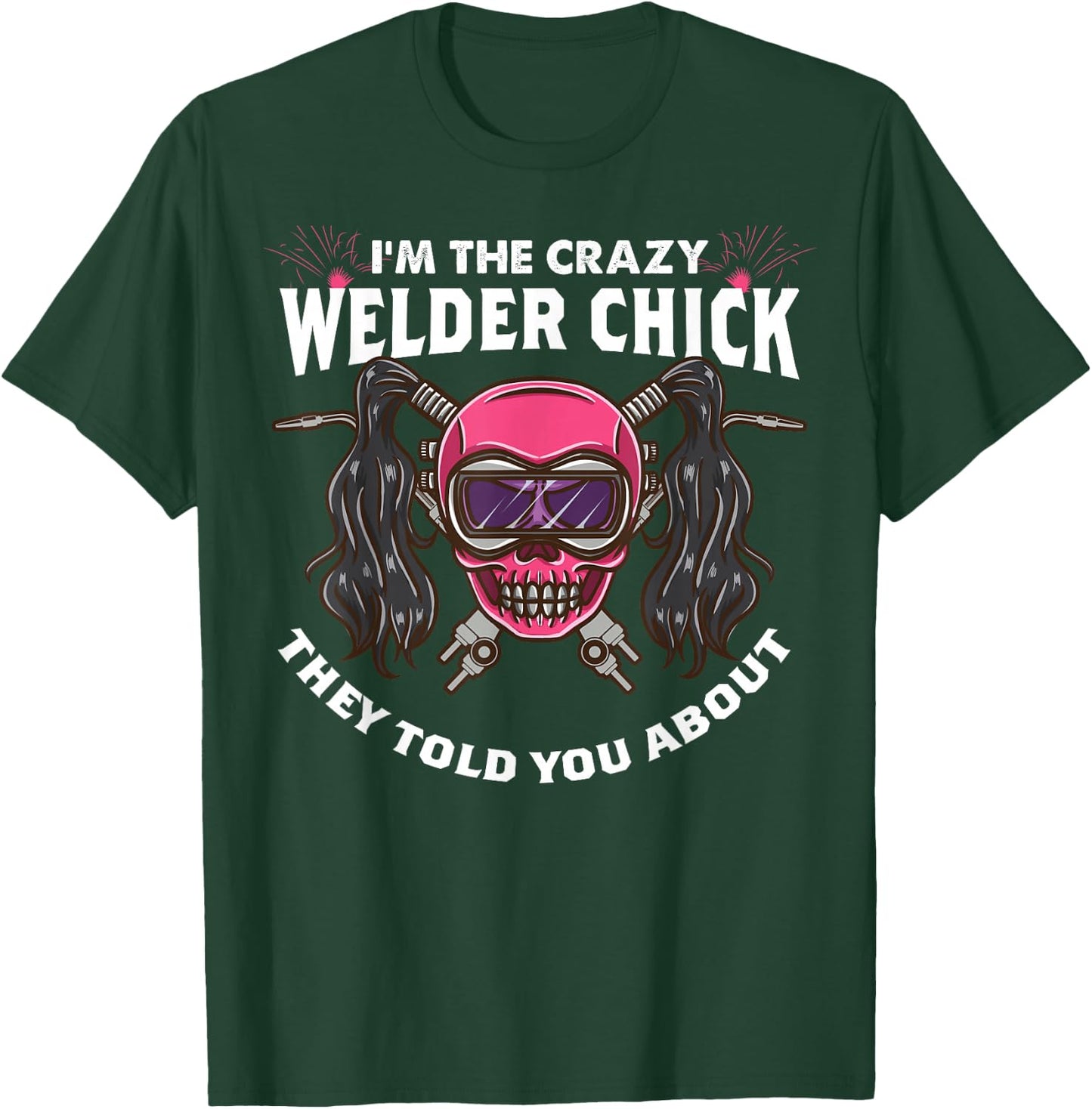 The Crazy Welder Chick They Told You About Funny Welder Girl T-Shirt - T-Shirt | Forest