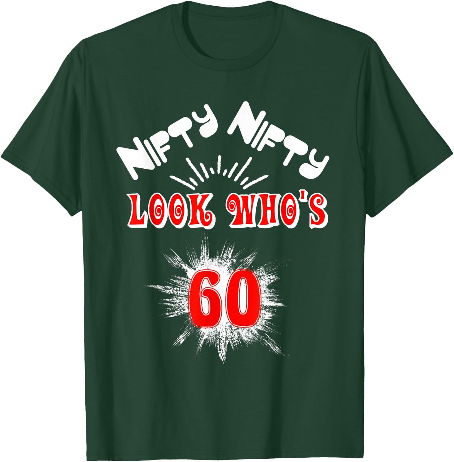 Nifty Nifty Look Who's 60 Funny Birthday 60th Party T-Shirt - T-Shirt | Forest