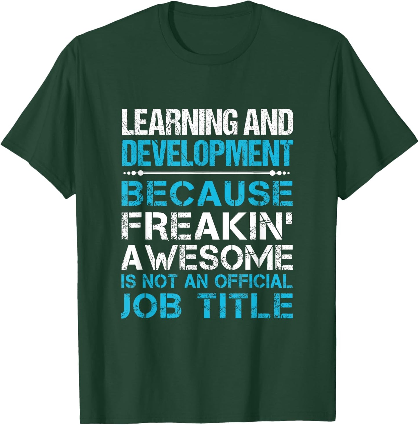 Learning And Development - Freaking Awesome T-Shirt - T-Shirt | Forest