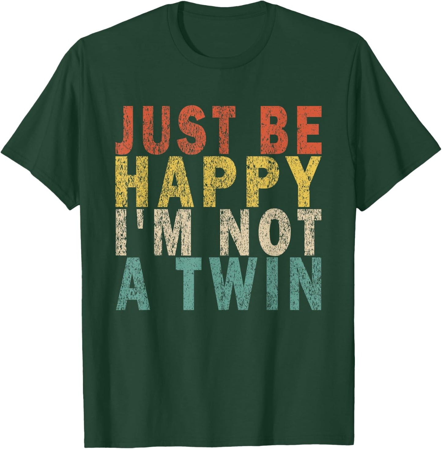 JUST BE HAPPY I'M NOT A TWIN Retro T-Shirt - T-Shirt | Forest