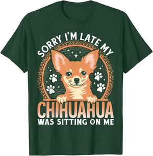 Sorry I'm Late My Chihuahua Was Sitting On Me T-Shirt - T-Shirt | Forest