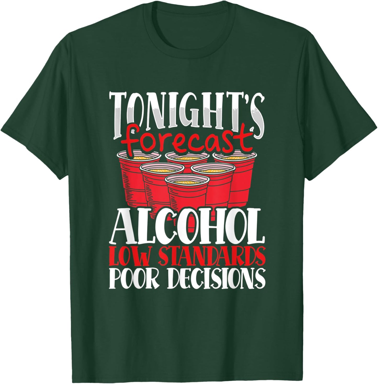 Tonight's Forecast Alcohol Low Standards Poor Decisions Nite T-Shirt - T-Shirt | Forest