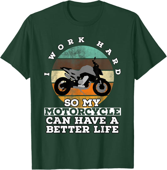 I Work Hard So My Motorcycle Can Have A Better Life T-Shirt - T-Shirt | Forest