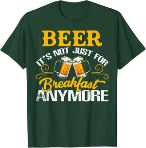 Funny Beer It's Not Just For Breakfast Anymore T-Shirt - T-Shirt | Forest