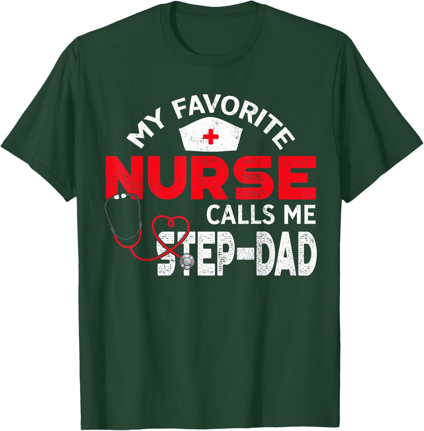 My Favorite Nurse Calls Me Step-Dad Father's Day Nursing T-Shirt - T-Shirt | Forest