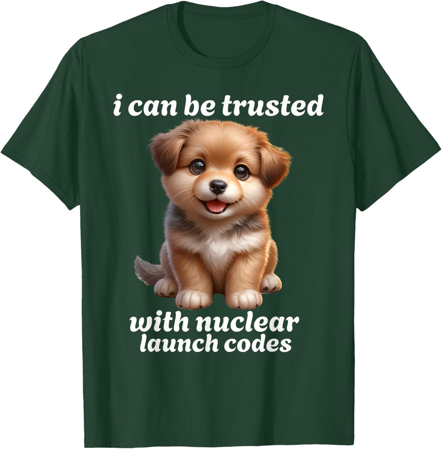I Can-Be Trusted With Nuclear Launch Codes Funny Dog Meme Men Women T-Shirt - T-Shirt | Forest