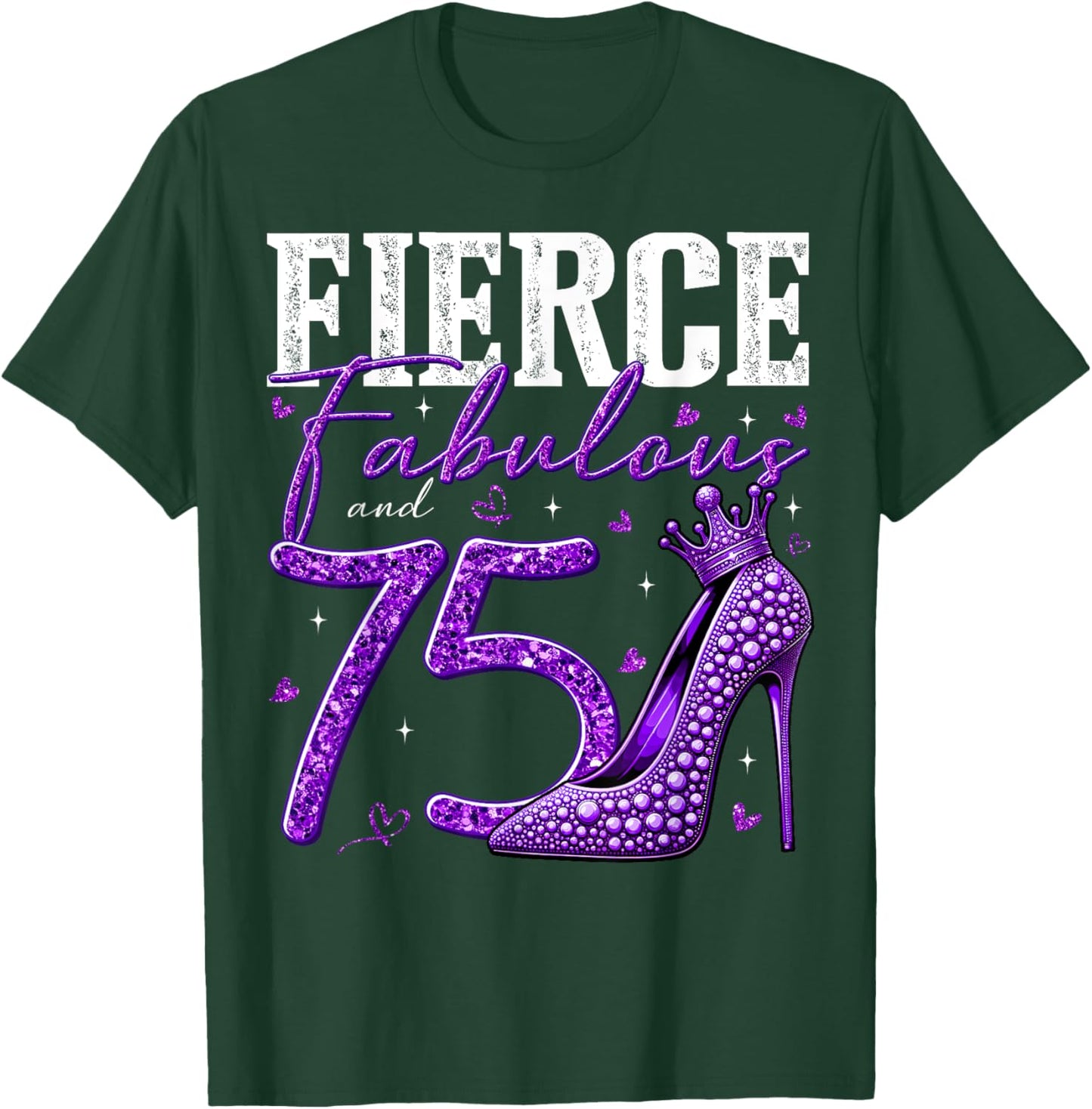 75th Birthday Fierce Fabulous and 75 Year Old Gifts Heels T-Shirt - T-Shirt | Forest