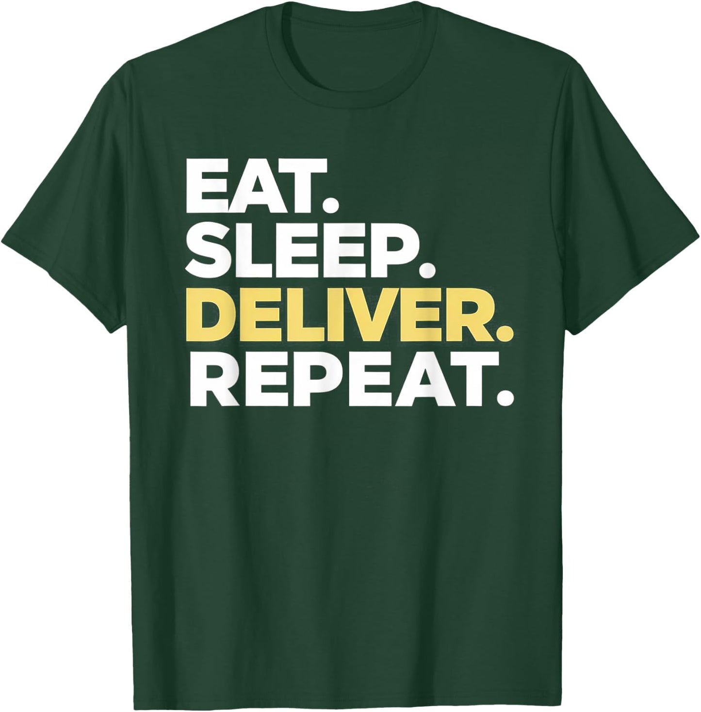 Eat Sleep Deliver Repeat T-Shirt - T-Shirt | Forest