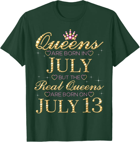 Queens Are Born In July Real Queens Are Born On July 13 T-Shirt - T-Shirt | Forest