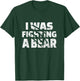 Funny Injury Recovery I was Fighting A Bear T-Shirt - T-Shirt | Forest