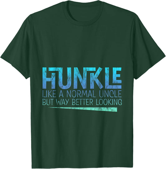 Hunkle, Like A Normal Uncle But Way Better Looking T-Shirt - T-Shirt | Forest