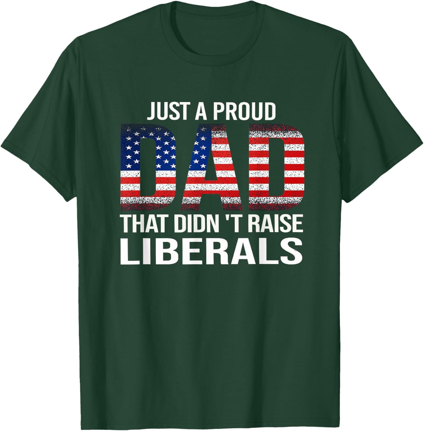Funny Dad Man Saying Proud Dad That Didn't Raise Liberals T-Shirt - T-Shirt | Forest