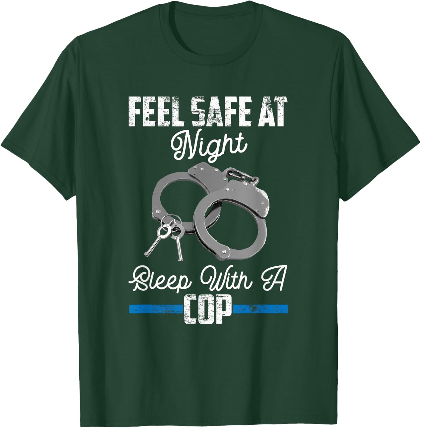 Feel Safe At Night Sleep With Cop Funny Saying T-Shirt - T-Shirt | Forest