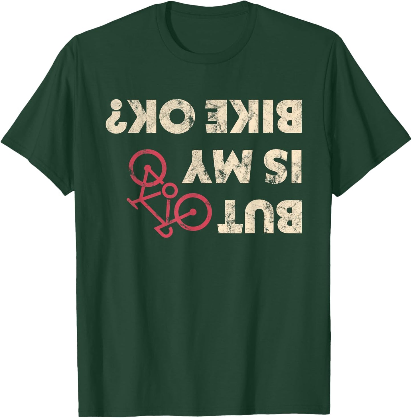 Funny Cyclist Gifts But Is My Bike Ok Shirt T-Shirt - T-Shirt | Forest