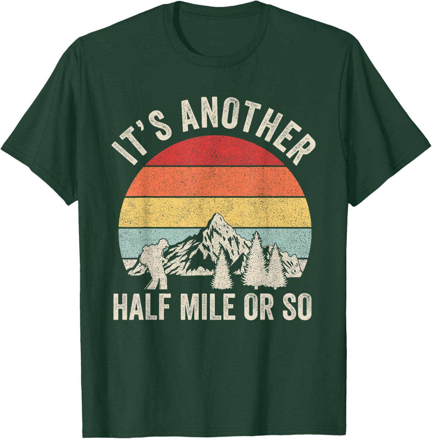 Retro It's Another Half Mile Or So Shirt Hiking Hiker Gift T-Shirt - T-Shirt | Forest