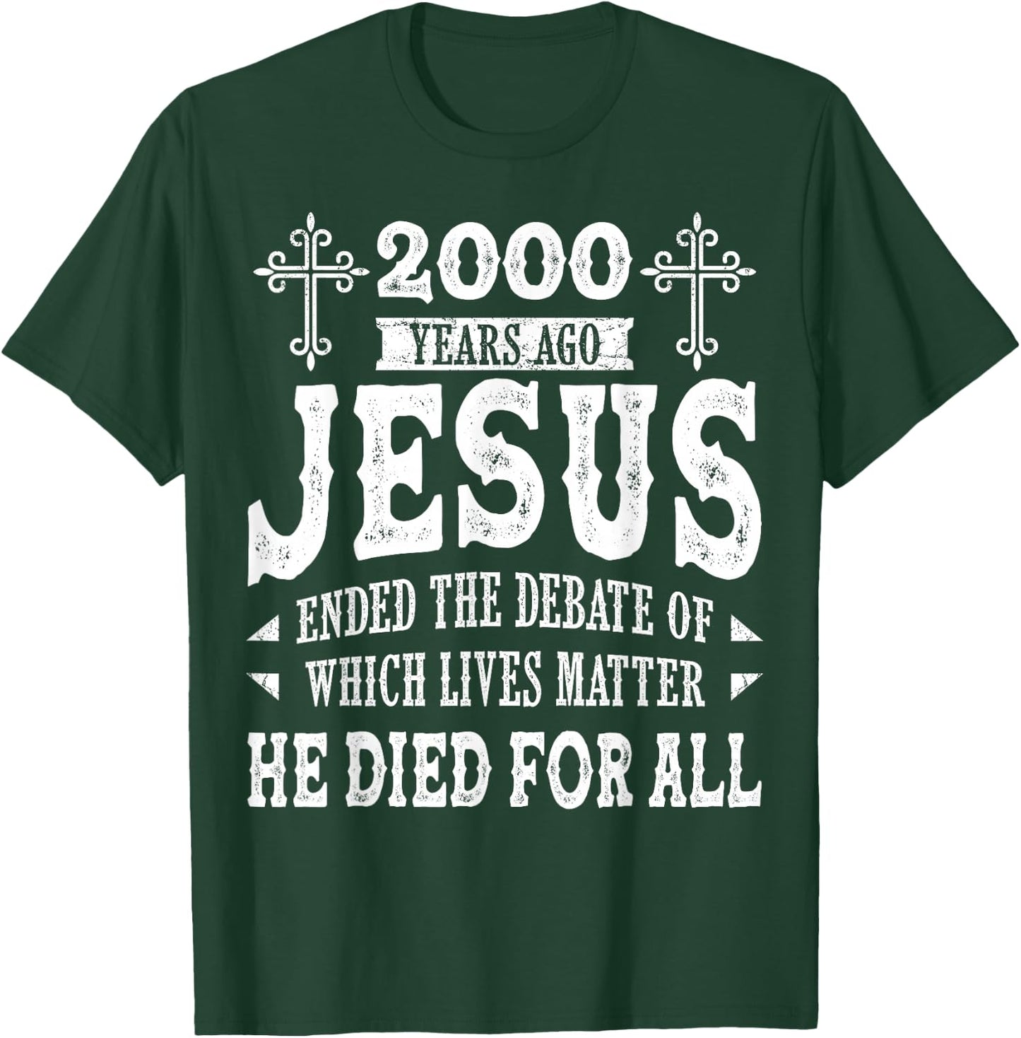 2000 Yrs Ago Jesus Ended The Debate of Which Lives Matter T-Shirt - T-Shirt | Forest