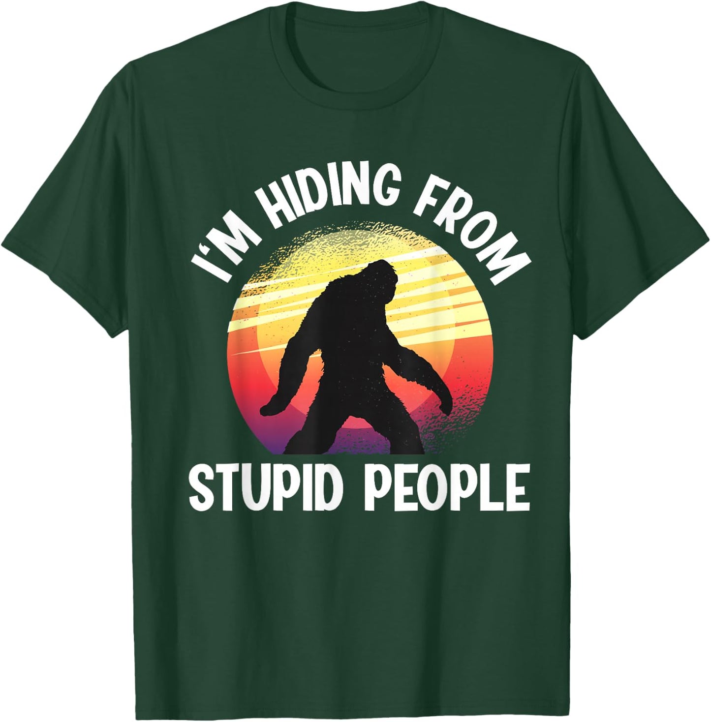I'm Hiding From Stupid People Big Foot T-Shirt - T-Shirt | Forest