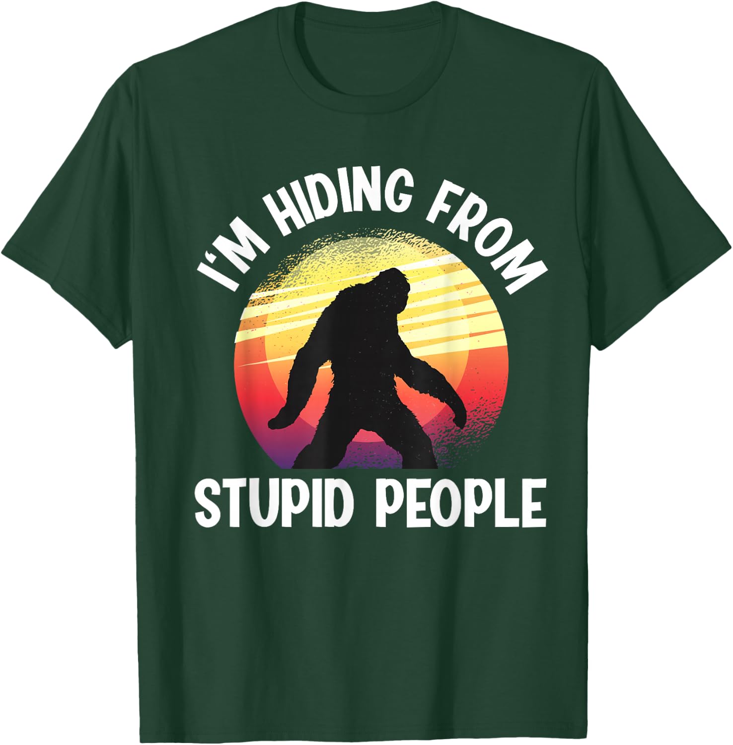 I'm Hiding From Stupid People Big Foot T-Shirt - T-Shirt | Forest