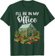 I'll Be In My Office Funny Gardening Lover Greenhouse Plant T-Shirt - T-Shirt | Forest