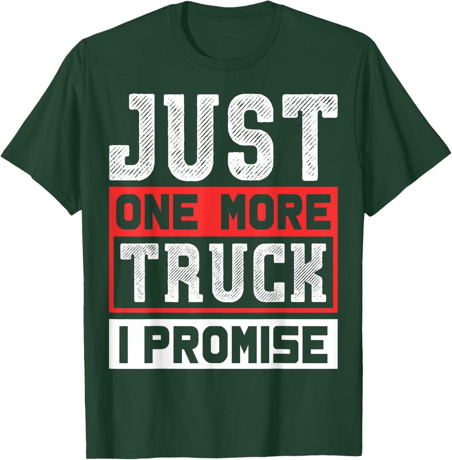 Just One More Truck I Promise Funny Auto Mechanic Pickup SUV T-Shirt - T-Shirt | Forest