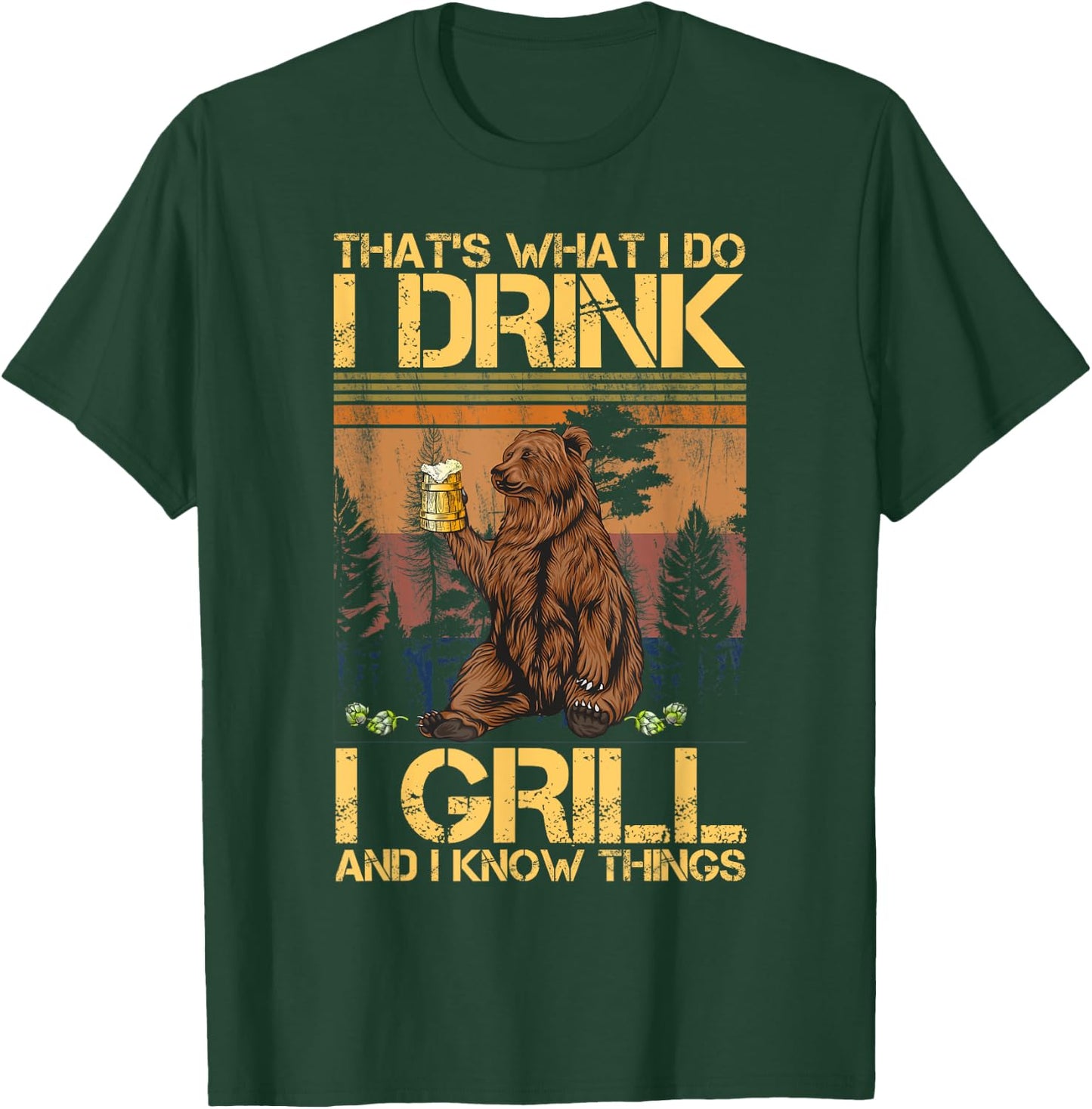 That's What I Do I Drink I Grill and I Know Things T-Shirt - T-Shirt | Forest