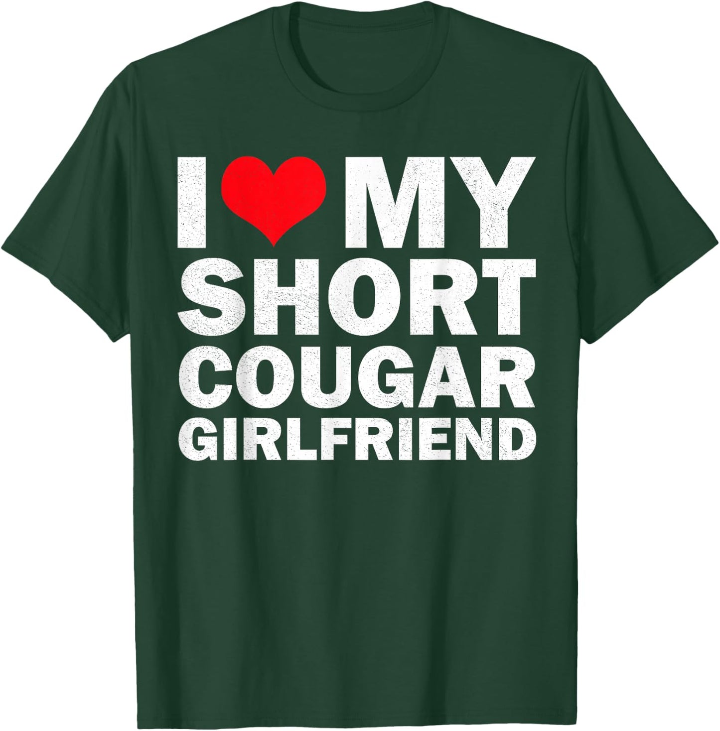 I Love My Short Cougar Girlfriend I Heart My Cougar Gf T-Shirt - T-Shirt | Forest